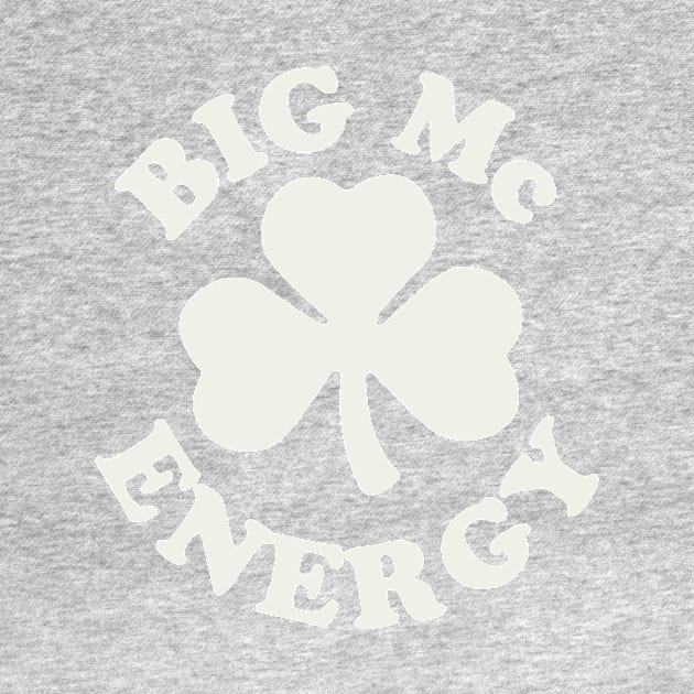 Big Mc Energy St Patricks Day Irish Last Names Starting with Mc by PodDesignShop